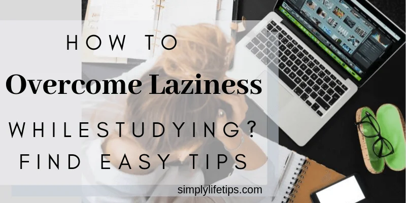 Easy Tips To Overcome Laziness While Studying