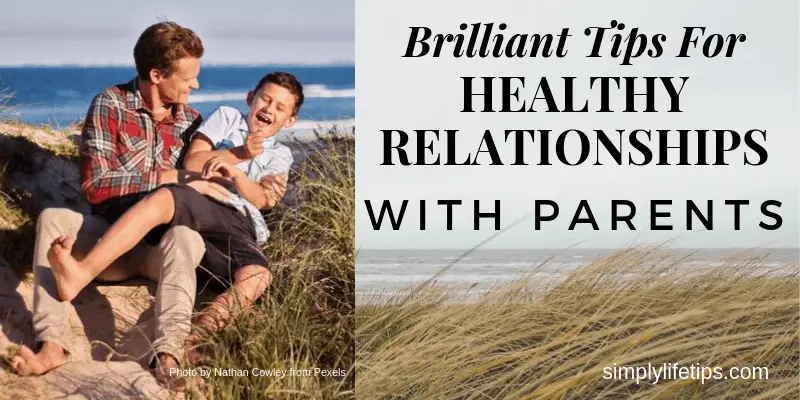 Brilliant Tips For Healthy Relationships With Parents