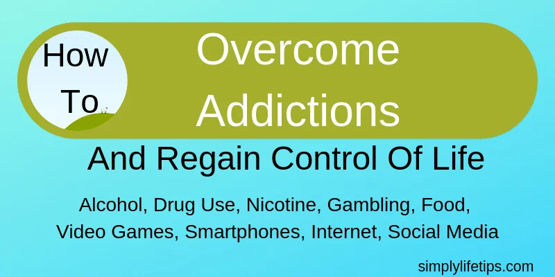 How To Overcome Addictions And Regain Control Of Life