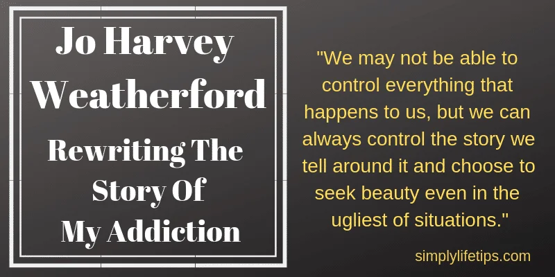 Rewriting The Story Of My Addiction Jo Harvey Weatherford