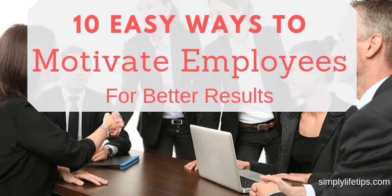 Easy Ways To Motivate Employees For Better Results