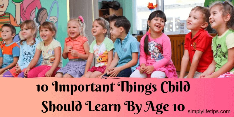 What are the 10 important things child should learn by age 10?