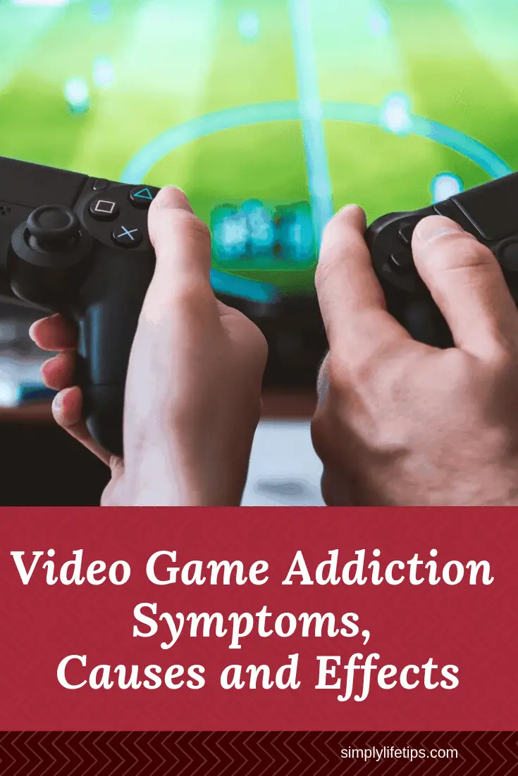 Video Game Addiction Symptoms, Causes and Effects