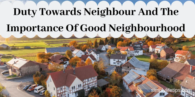 Duty Towards Neighbour And The Importance Of Good Neighbourhood