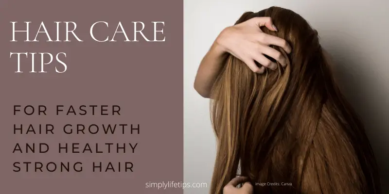 Hair Care Tips For Faster Hair Growth And Healthy Strong Hair