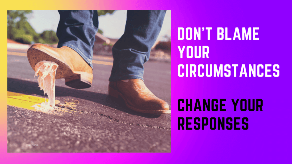 Don't Blame Your Circumstances