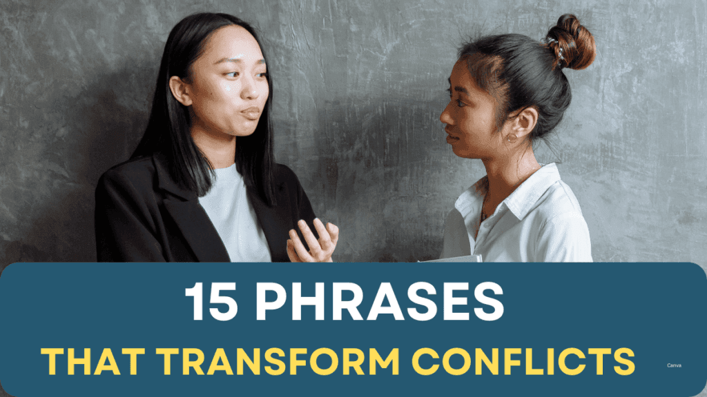 15 Phrases That Transform Conflicts: Phrases To Master Difficult Conversations 1 Phrases That Transform Conflicts