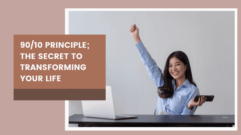 What Is the 90/10 Principle? The Secret To Transforming Your Life 8 90/10 Principle