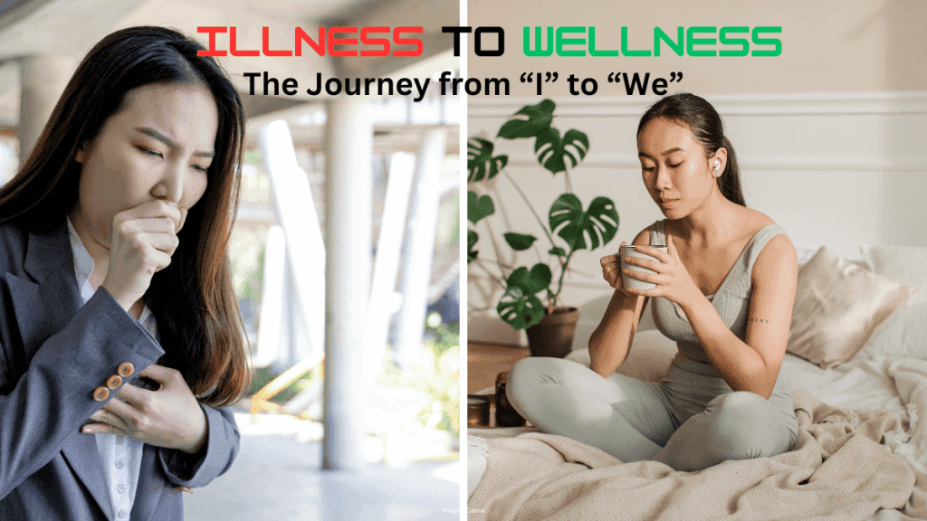 Illness To Wellness: The Journey from “I” to “We” 7 Illness To Wellness