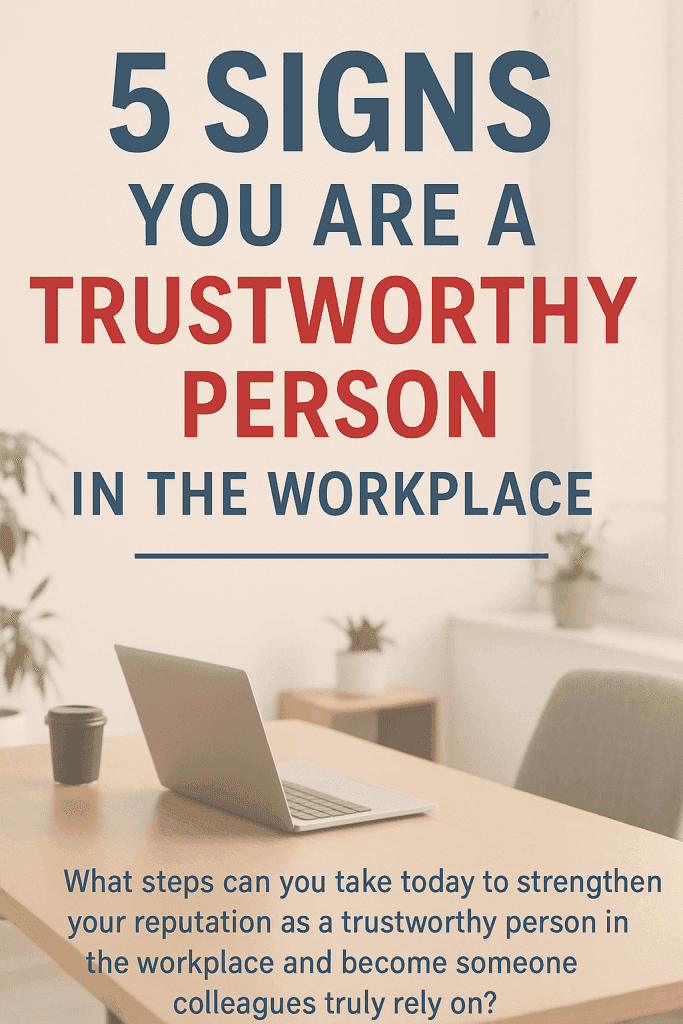5 Key Signs You Are a Trustworthy Person in the Workplace 3 Signs Of A Trustworthy Person in the Workplace