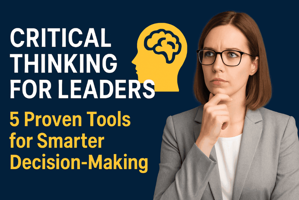 Critical Thinking for Leaders: 5 Science-Backed Tools to Make Sharper Decisions 3 Critical Thinking for Leaders