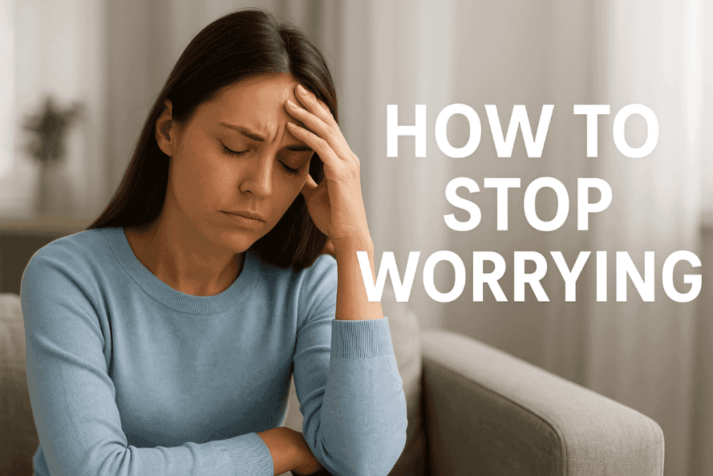 How to Stop Worrying