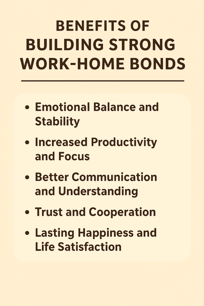 Building Strong Work Home Bonds: 20 Simple Ways to Bring Warmth and Joy into Relationships 3 Benefits of Building Strong Work-Home Bonds